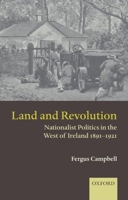 Land and Revolution: Nationalist Politics in the West of Ireland 1891-1921 0199273243 Book Cover