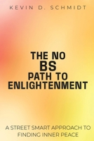 THE NO BS PATH TO ENLIGHTENMENT: A STREET SMART APPROACH TO FINDING INNER PEACE 1968843035 Book Cover