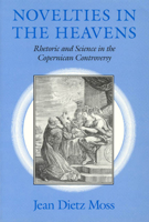 Novelties in the Heavens: Rhetoric and Science in the Copernican Controversy 0226542351 Book Cover