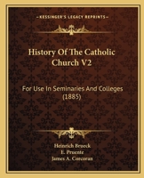 History Of The Catholic Church V2: For Use In Seminaries And Colleges 1165493446 Book Cover