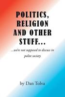 Politics, Religion and Other Stuff... 1640820868 Book Cover