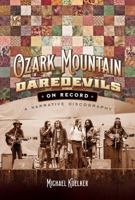The Ozark Mountain Daredevils On Record: A Narrative Discography 0578373831 Book Cover