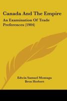 Canada And The Empire: An Examination Of Trade Preferences 1143030362 Book Cover