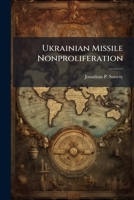 Ukrainian Missile Nonproliferation: The Challenge for the United States' Policy of Engagement 1288256760 Book Cover