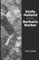 Emily Holland and the Barbaric Barber: True Crime B09FCFNXVJ Book Cover