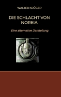 Die Schlacht von Noreia: Eine alternative Darstellung 3384196597 Book Cover
