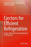 Ejectors for Efficient Refrigeration: Design, Applications and Computational Fluid Dynamics 3030091805 Book Cover