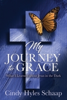 My Journey to Grace: What I Learned about Jesus in the Dark 1632211785 Book Cover