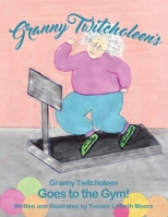 Granny Twitcholeen Goes to the Gym B08VCYF9R8 Book Cover