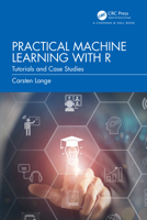 A First Course in Machine Learning with R: Practical Tutorials and Case Studies 1032434058 Book Cover