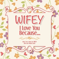 Wifey, I Love You Because: What I love about my WIFEY - Fill in the blanks book (cream red orange) 1710296887 Book Cover