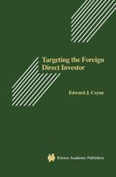 Targeting the Foreign Direct Investor: Strategic Motivation, Investment Size, and Developing Country Investment-Attraction Packages 0792396383 Book Cover