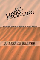 All Loves Excelling American Protestant Women in World Mission B0006BUY6S Book Cover
