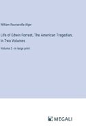 Life of Edwin Forrest; The American Tragedian, In Two Volumes: Volume 2 - in large print 3387078595 Book Cover