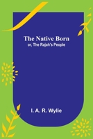 The Native Born; or, the Rajah's People 9356707111 Book Cover