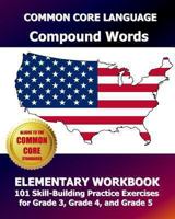 COMMON CORE LANGUAGE Compound Words Elementary Workbook: 101 Skill-Building Practice Exercises for Grade 3, Grade 4, and Grade 5 1493587137 Book Cover