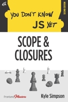 You Don't Know JS Yet: Scope & Closures B086GD45ZG Book Cover