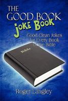 The Good Book Joke Book: Good Clean Jokes for Every Book of the Bible 1607031078 Book Cover
