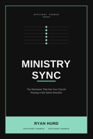 Ministry Sync: Ten Decisions That Get Your Church Rowing in the Same Direction B0H6P8KGCS Book Cover