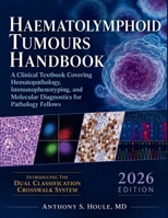 Haematolymphoid Tumours Handbook 2026: A Clinical Textbook Covering Hematopathology, Immunophenotyping, and Molecular Diagnostics for Pathology Fellows B0HFSDZVRF Book Cover