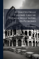 Il Diritto Delle Colonie Greche D'Italia Nelle Satire Di Petronio (1906) 1149078189 Book Cover