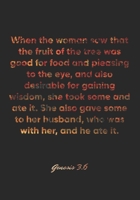 Genesis 3:6 Notebook: When the woman saw that the fruit of the tree was good for food and pleasing to the eye, and also desirable for gaining wisdom, ... husband, who: Genesis 3:6 Notebook Journal 1674571178 Book Cover