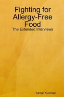 Fighting for Allergy-Free Food - The Extended Interviews 1387108980 Book Cover