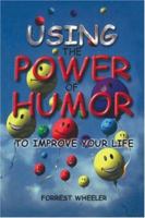 Using the Power of Humor to Improve Your Life 1412030846 Book Cover