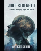 Quiet Strength: 18 Life-Changing Tips for INFJs B0GL9L1ZLQ Book Cover