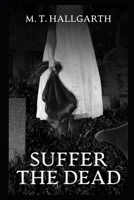 Suffer The Dead: The Long-Awaited Powerful Sequel To ‘Suffer Them Not’ (Suffer Them Not - Suffer The Dead!) B0DQ4N7SK7 Book Cover