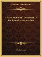 William McKinley's Own Story Of The Spanish-American War 1425362605 Book Cover