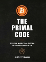 Primal Code : Bitcoin, Ancestral Diets & HODLing Your Health 1764057929 Book Cover