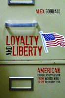 Loyalty and Liberty: American Countersubversion from World War 1 to the McCarthy Era 0252038037 Book Cover