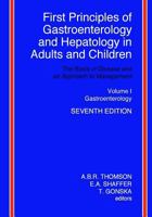 First Principles of Gastroenterology and Hepatology in Adults and Children - Volume I - Gastroenterology: Volume I - Gastroenterology 1494345625 Book Cover