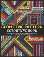 GEOMETRIC PATTERN COLORING BOOK FOR RELAXATION: Geometric Shapes and Patterns adults coloring Book for Stress Relief and Relaxation and all ages also for 9 grade 10th grade students B08R25ZKRF Book Cover