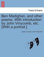 Ben Madighan, and other poems. With introduction by John Vinycomb, etc. [With a portrait.] 1241107483 Book Cover