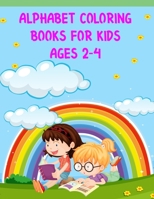 Alphabet Coloring Books For Kids Ages 2-4: Alphabet Coloring Books For Kids Ages 2-4, Alphabet Coloring Book. Total Pages 180 - Coloring pages 100 - Size 8.5" x 11" In Cover. 1710176288 Book Cover