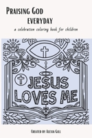 Praising God Everyday: a celebration coloring book for children B0CSST38JK Book Cover