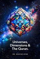 Universes, Dimensions and The Quran. B0DJNYPWQ2 Book Cover