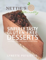 Sinfully Tasty Gluten-Free Desserts by Nettie's Naturally: Sweetened with Low-Glycemic Coconut Sugar null Book Cover