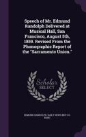 Speech of Mr. Edmund Randolph Delivered at Musical Hall, San Francisco, August 5th, 1859: Revised From the Phonographic Report of the "Sacramento Union" 1356179940 Book Cover