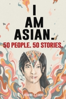 50 People. 50 Stories. I AM ASIAN. B08HGRWD1H Book Cover