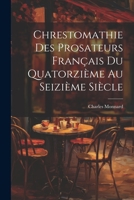 Chrestomathie des Prosateurs Français du Quatorzième au Seizième Siècle 1022081802 Book Cover