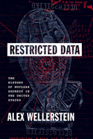 Restricted Data: The History of Nuclear Secrecy in the United States 0226833445 Book Cover