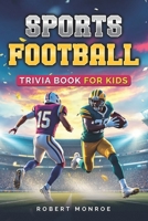 Sports Football Trivia Book For Kids: The Ultimate Football Quiz Book For Kids- Packed with Fun Facts, and Surprising Stats! B0F38JFB5C Book Cover