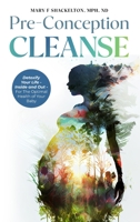 Pre-Conception Cleanse: Detoxify Your Life - Inside and Out - For The Optimal Health of Your Baby B0BT6PVBKG Book Cover