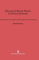 Electrical Shock Waves in Power Systems: Traveling Waves in Lumped and Distributed Circuit Elements 067443238X Book Cover