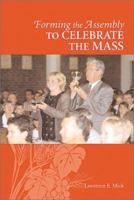 Forming the Assembly to Celebrate the Mass (Formation for Liturgy: The Assembly) (Formation for Liturgy: The Assembly) 1568544308 Book Cover