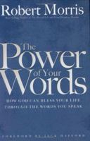 The Power of Your Words: How God Can Bless Your Life Through the Words You Speak 0830738320 Book Cover