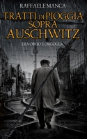 Tratti Di Pioggia Sopra Auschwitz: Tra Oblio E Orgoglio B0BT6YJCYF Book Cover